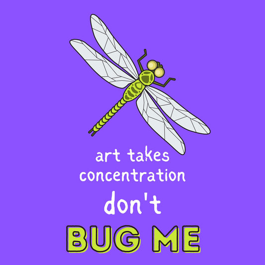 Art Takes Concentration, Don't Bug Me Poster